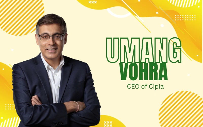 Who Is Umang Vohra? The Inspiring Story of Cipla’s Top Leader umang vohra