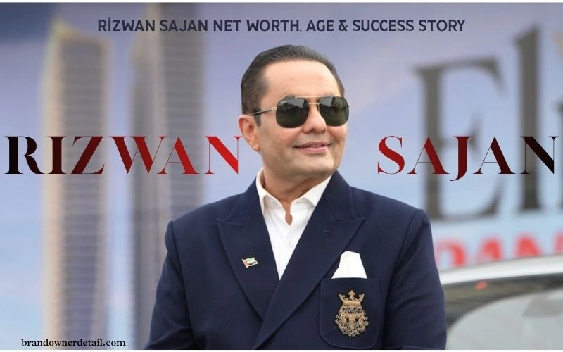 Rizwan Sajan Net Worth 2026: How Dubai’s Richest Indian Built a $2.5 Billion Fortune Rizwan Sajan Net Worth